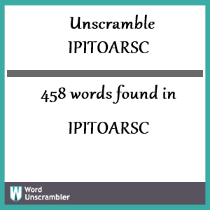 458 words unscrambled from ipitoarsc