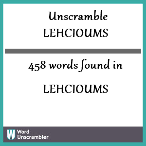 458 words unscrambled from lehcioums