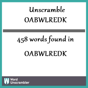 458 words unscrambled from oabwlredk