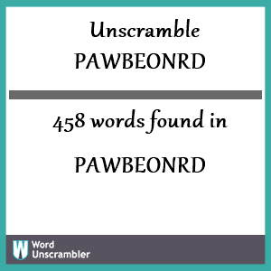 458 words unscrambled from pawbeonrd