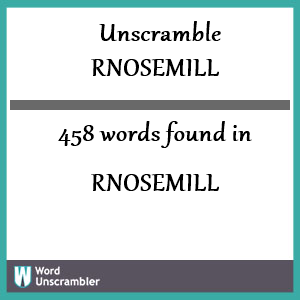 458 words unscrambled from rnosemill