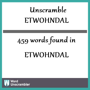 459 words unscrambled from etwohndal