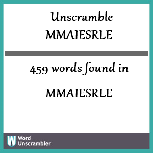 459 words unscrambled from mmaiesrle