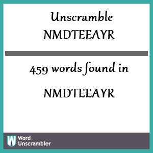 459 words unscrambled from nmdteeayr