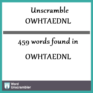 459 words unscrambled from owhtaednl