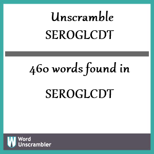 460 words unscrambled from seroglcdt