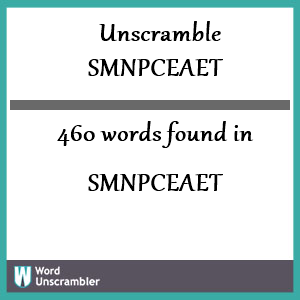 460 words unscrambled from smnpceaet