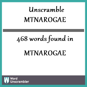 468 words unscrambled from mtnarogae