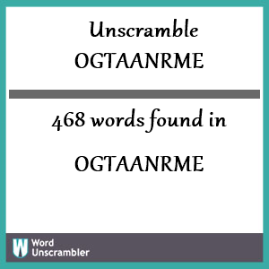 468 words unscrambled from ogtaanrme
