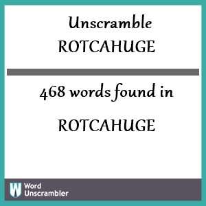 468 words unscrambled from rotcahuge