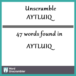 47 words unscrambled from aytluiq