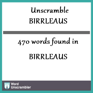 470 words unscrambled from birrleaus