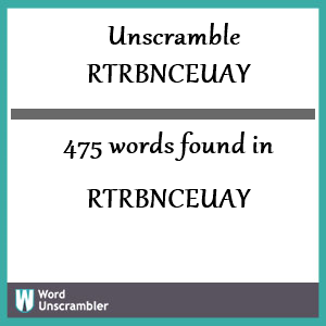 475 words unscrambled from rtrbnceuay