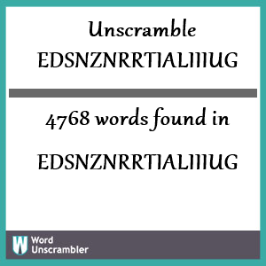 4768 words unscrambled from edsnznrrtialiiiug