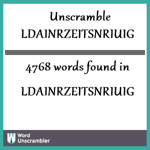 4768 words unscrambled from ldainrzeitsnriuig