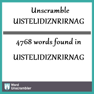 4768 words unscrambled from uistelidiznrirnag
