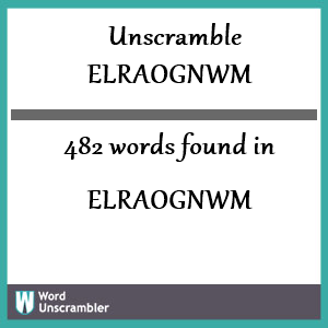 482 words unscrambled from elraognwm