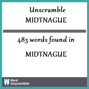 483 words unscrambled from midtnague
