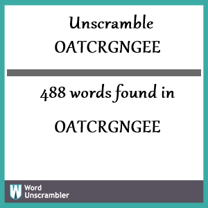 488 words unscrambled from oatcrgngee