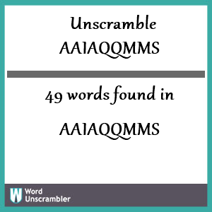 49 words unscrambled from aaiaqqmms