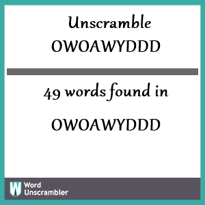 49 words unscrambled from owoawyddd