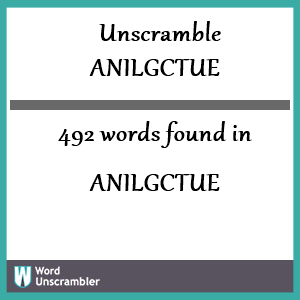 492 words unscrambled from anilgctue