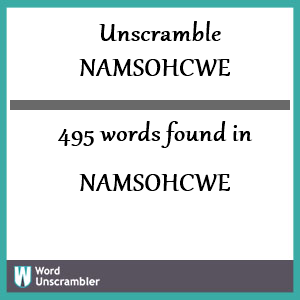 495 words unscrambled from namsohcwe