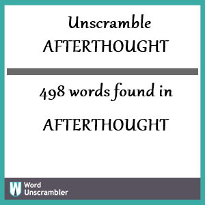 498 words unscrambled from afterthought