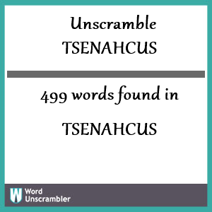 499 words unscrambled from tsenahcus
