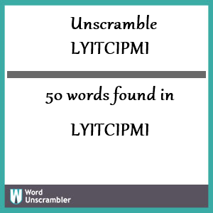 50 words unscrambled from lyitcipmi