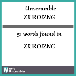 51 words unscrambled from zriroizng