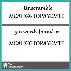 510 words unscrambled from meahggtopayemte