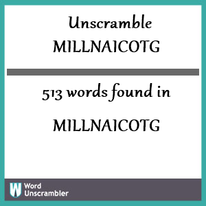 513 words unscrambled from millnaicotg
