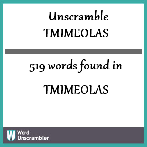 519 words unscrambled from tmimeolas