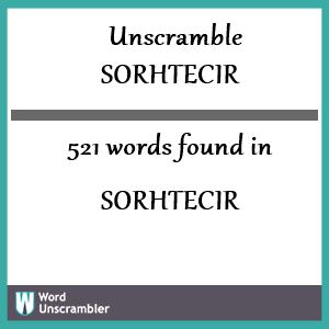 521 words unscrambled from sorhtecir