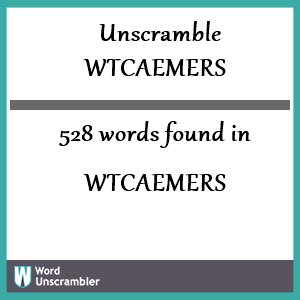 528 words unscrambled from wtcaemers