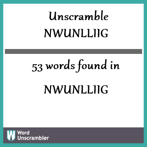 53 words unscrambled from nwunlliig