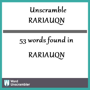 53 words unscrambled from rariauqn