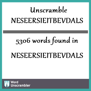 5306 words unscrambled from neseersieitbevdals