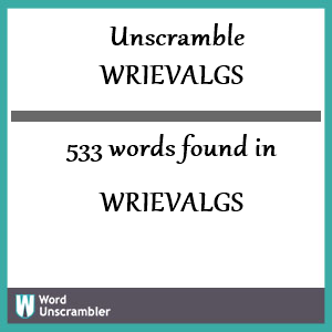 533 words unscrambled from wrievalgs