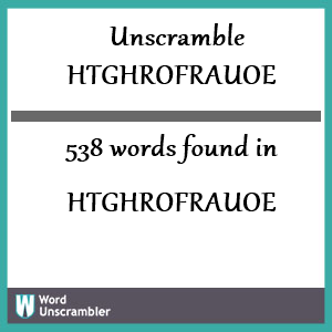 538 words unscrambled from htghrofrauoe