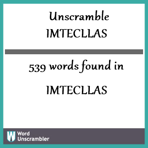 539 words unscrambled from imtecllas