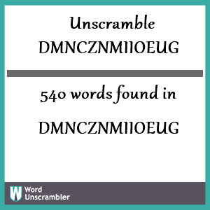 540 words unscrambled from dmncznmiioeug