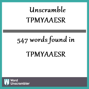 547 words unscrambled from tpmyaaesr