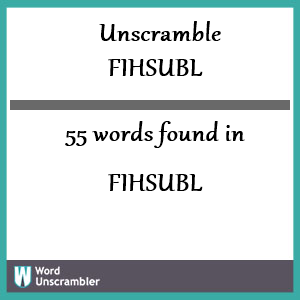 55 words unscrambled from fihsubl