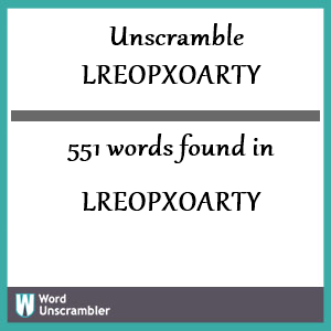 551 words unscrambled from lreopxoarty