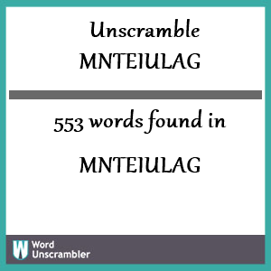 553 words unscrambled from mnteiulag
