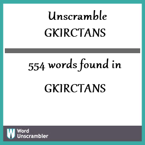554 words unscrambled from gkirctans