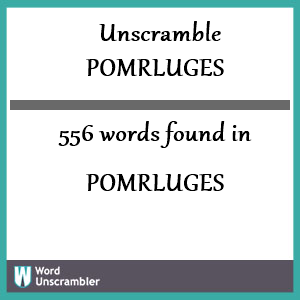 556 words unscrambled from pomrluges