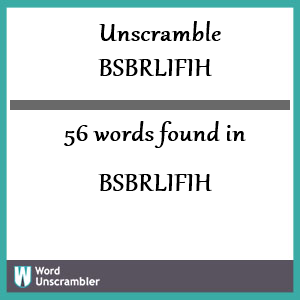 56 words unscrambled from bsbrlifih